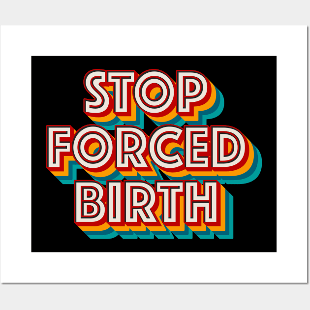 Stop Forced Birth Wall Art by n23tees